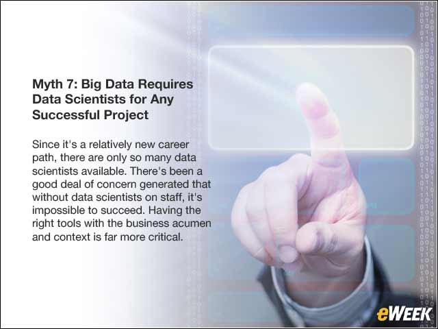 8 - Myth 7: Big Data Requires Data Scientists for Any Successful Project