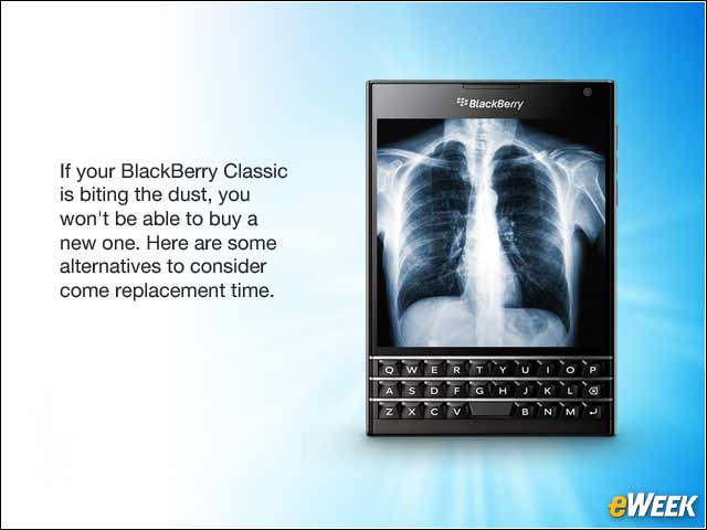 1 - 10 Alternatives to Your Orphaned BlackBerry Classic