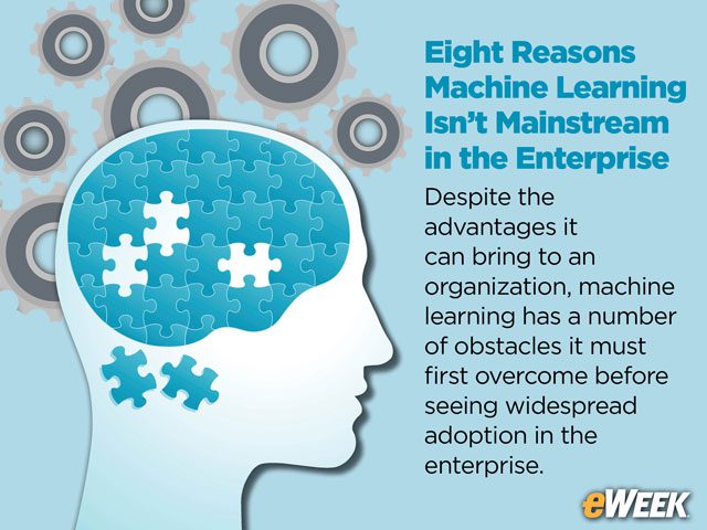Eight Reasons Machine Learning Isn't Mainstream in the Enterprise