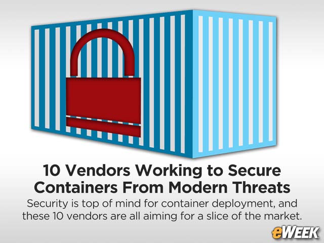 10 Vendors Working to Secure Containers From Modern Threats